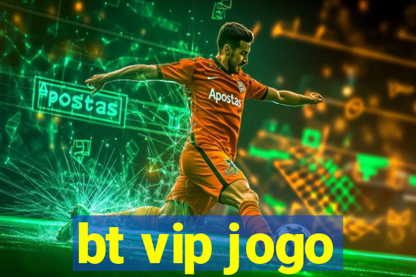 bt vip jogo